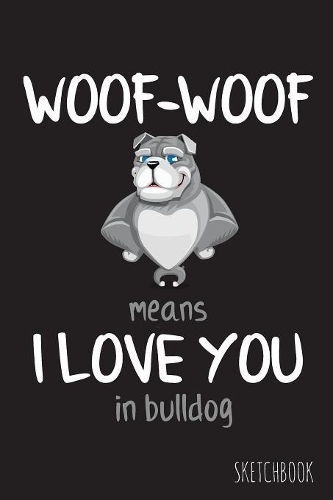 Woof-Woof means I love you in bulldog