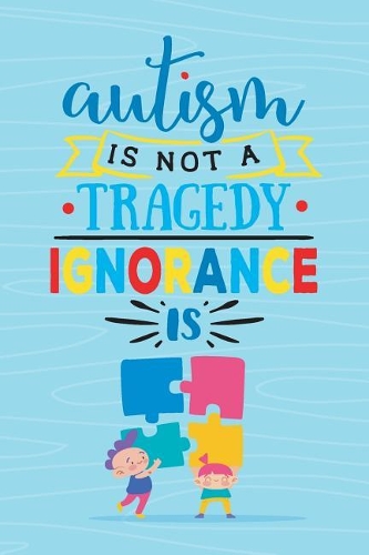 Autism Is Not Tragedy Ignorance Is