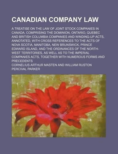 Canadian Company Law; A Treatise on the Law of Joint Stock Companies in Canada, Comprising the Dominion, Ontario, Quebec and British Columbia Companie: (English)