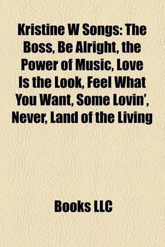 Kristine W Songs: The Boss, Be Alright, the Power of Music, Love Is the Look, Feel What You Want, Some Lovin', Never, Land of the Living(English)