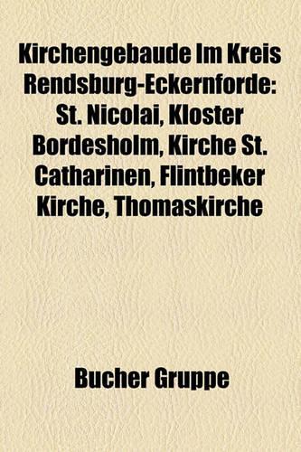 Kirchengebude Im Kreis Rendsburg-Eckernfrde: St. Nicolai, Kloster Bordesholm, Kirche St. Catharinen, Flintbeker Kirche, Thomaskirche(German)