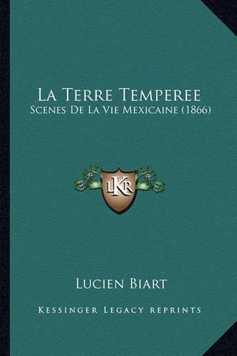 La Terre Temperee: Scenes De La Vie Mexicaine (1866)(French)