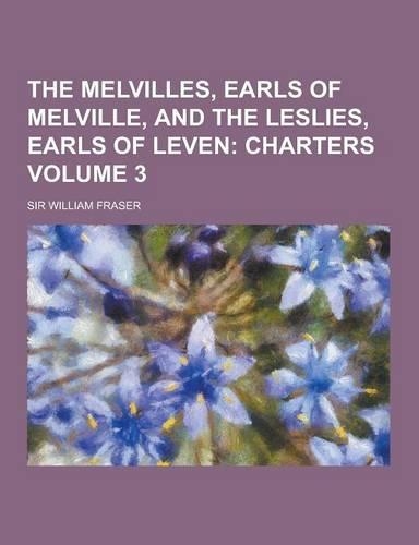 The Melvilles, Earls of Melville, and the Leslies, Earls of Leven Volume 3: (English)