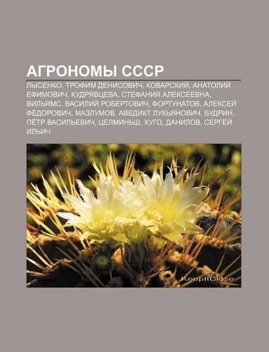 Agronomy Sssr: Lysenko, Trofim Denisovich, Kovarskii, Anatolii Yefimovich, Kudryavtseva, Stefaniya Aleksyeevna, Vil Yams(Russian)