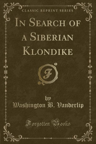 In Search of a Siberian Klondike (Classic Reprint): (English)