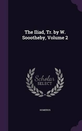 The Iliad, Tr. by W. Soootheby, Volume 2
