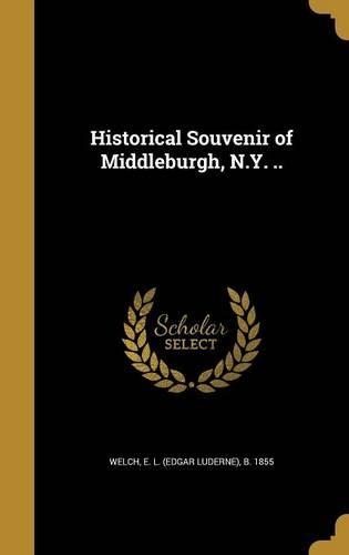 Historical Souvenir of Middleburgh, N.Y. ..