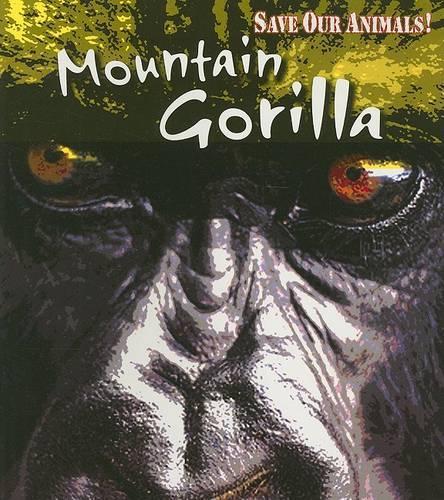 Mountain Gorilla: (Save Our Animals!)
