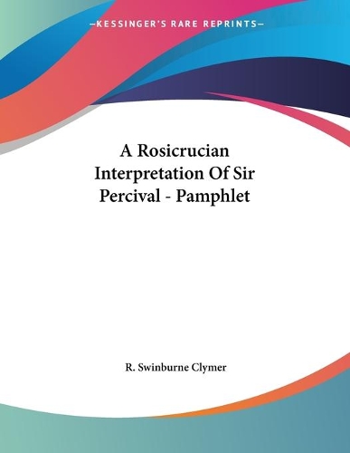 A Rosicrucian Interpretation Of Sir Percival - Pamphlet