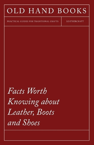 Facts Worth Knowing about Leather, Boots and Shoes: (English)
