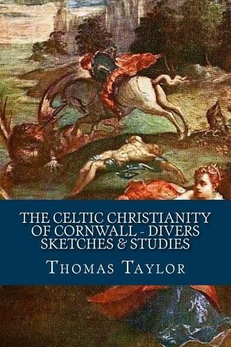 The Celtic Christianity of Cornwall - Divers Sketches & Studies: (English)