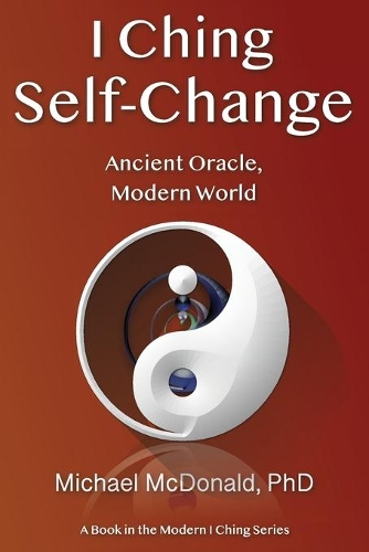 I Ching Self-Change: Ancient Oracle, Modern World(Modern I Ching)
