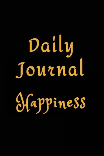 Daily Journal Happiness: Lined Notebook Journal To Write In