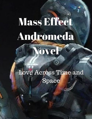 Mass Effect Andromeda Novel-Love Across Time and Space