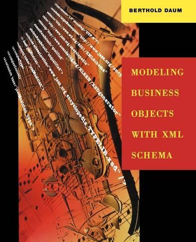 Modeling Business Objects with XML Schema: (The Morgan Kaufmann Series in Software Engineering and Programming)