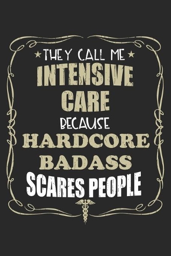 They Call Me Intensive Care Because Hardcore Badass Scares People: Personalized for Women or Men, Personalized Gift - Perfect for anyone working in the Medical Industry. Doctors, Nurses, Med School Student, Pre Med,