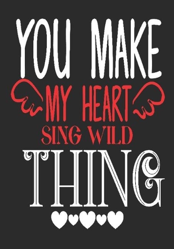 You make my heart sing wild thing: romantic gift for boyfriend: Great Journal or Planner thoughtful gifts for boyfriend, Elegant notebook loving gift for boyfriend 100 pages 7 x 10 (s