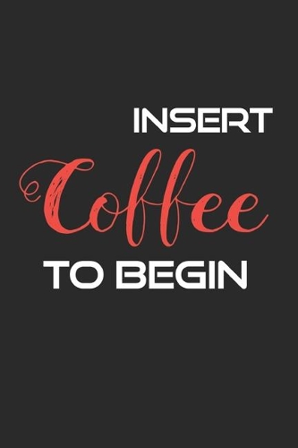 Insert Coffee to Begin: coffee book, coffee journal, coffee log, coffee notebook, pour over book, pour over journal, pour over log, pour over notebook