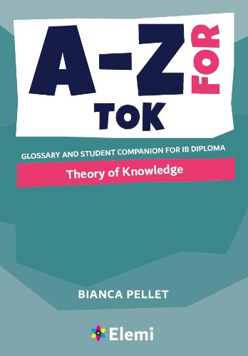 A-Z for Theory of Knowledge: Glossary and student companion for IB Diploma(7 A-Z for IB Diploma)