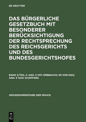 Anh. § 1011: Erbbauvo; §§ 1018-1203; Anh. § 1203: Schiffsrg: (Großkommentare Der Praxis)