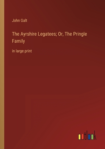 Ayrshire Legatees; Or, The Pringle Family: in large print