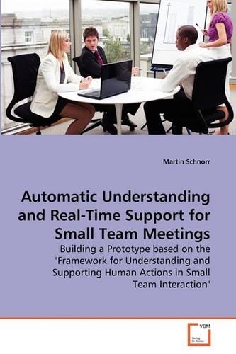 Automatic Understanding and Real-Time Support for Small Team Meetings: (English)