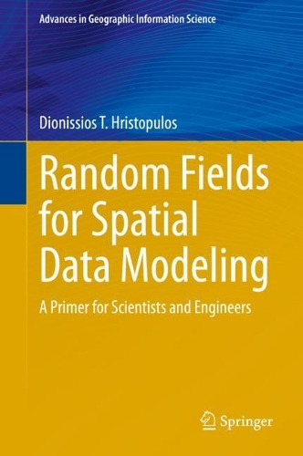 Random Fields for Spatial Data Modeling: A Primer for Scientists and Engineers(Advances in Geographic Information Science)