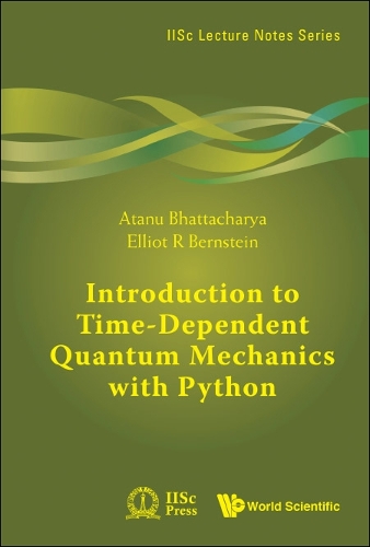 Introduction To Time-dependent Quantum Mechanics With Python: (7 IISc Lecture Notes Series)