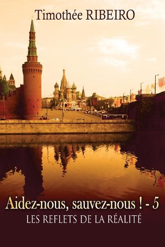 Aidez-nous, sauvez-nous ! - les reflets de la réalité 5: (5 Aidez-Nous, Sauvez-Nous !)