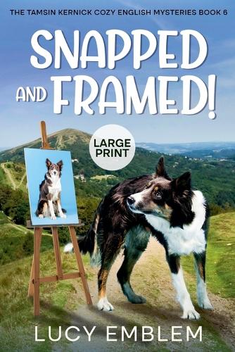 Snapped and Framed!: (6 The Tamsin Kernick Large Print English Cozy Mysteries)