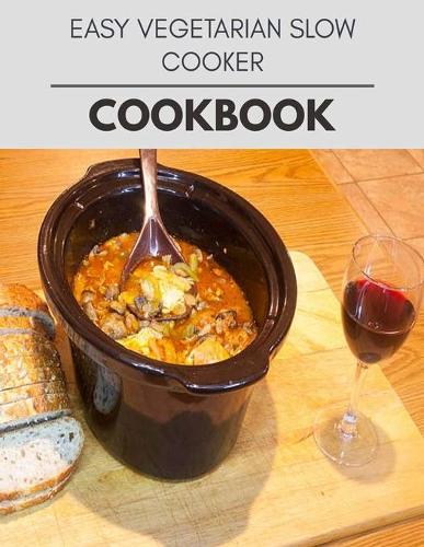 Easy Vegetarian Slow Cooker Cookbook