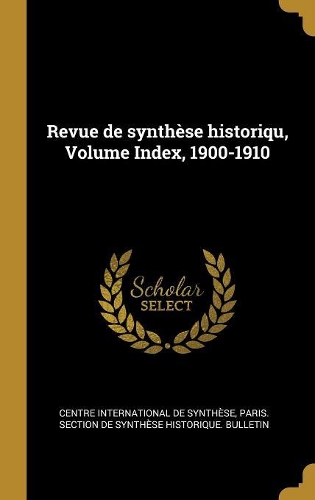 Revue de synthèse historiqu, Volume Index, 1900-1910
