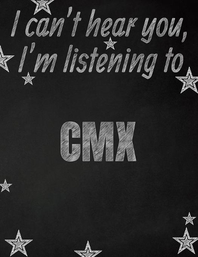 I can't hear you, I'm listening to CMX creative writing lined notebook: Promoting band fandom and music creativity through writing...one day at a time