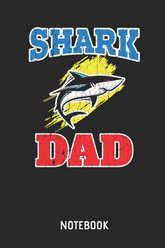 Shark Dad Notebook: Shark Lined Journal for Men and Boys. Great Father's Day Gift Idea for All Sharks Lover.