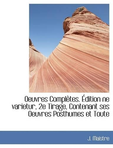 Oeuvres Completes. Edition Ne Varietur, 2e Tirage, Contenant Ses Oeuvres Posthumes Et Toute