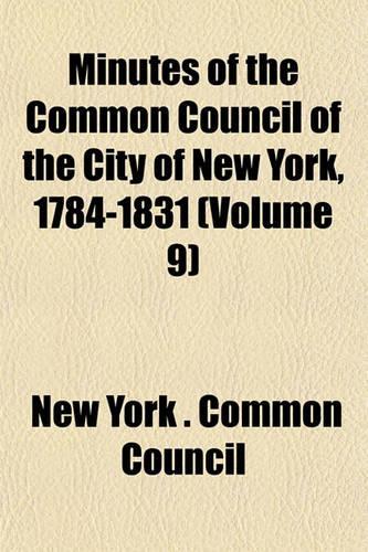 Minutes of the Common Council of the City of New York, 1784-1831 (Volume 9)