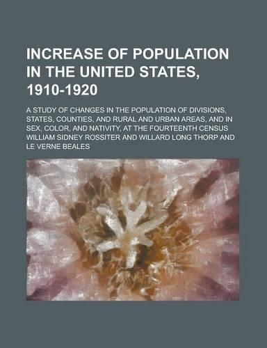 Increase of Population in the United States, 1910-1920; A Study of Changes in the Population of Divisions, States, Counties, and Rural and Urban Areas