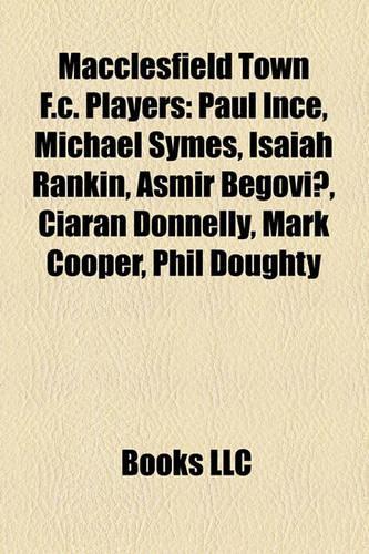 Macclesfield Town F.C. Players: Paul Ince, Michael Symes, Asmir Begovi, Rickie Lambert, Isaiah Rankin, Paul Harsley, Jon Parkin(English)