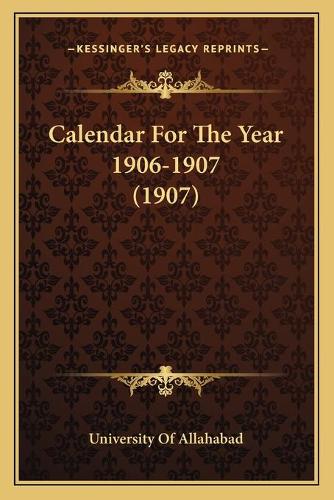 Calendar For The Year 1906-1907 (1907): (English)