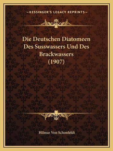 Die Deutschen Diatomeen Des Susswassers Und Des Brackwassers (1907)