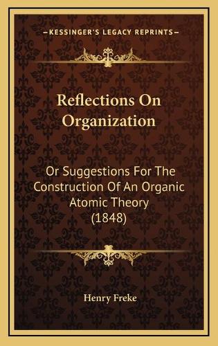 Reflections On Organization: Or Suggestions For The Construction Of An Organic Atomic Theory (1848)