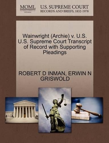 Wainwright (Archie) V. U.S. U.S. Supreme Court Transcript of Record with Supporting Pleadings