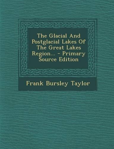 The Glacial and Postglacial Lakes of the Great Lakes Region... - Primary Source Edition