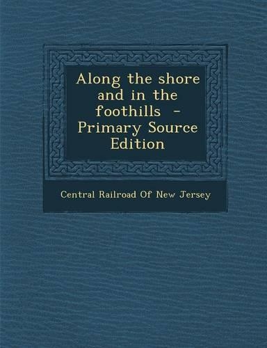 Along the Shore and in the Foothills - Primary Source Edition: (English)