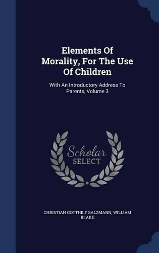 Elements Of Morality, For The Use Of Children: (English)
