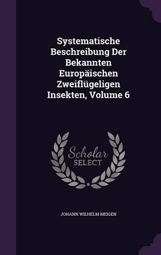 Systematische Beschreibung Der Bekannten Europäischen Zweiflügeligen Insekten, Volume 6