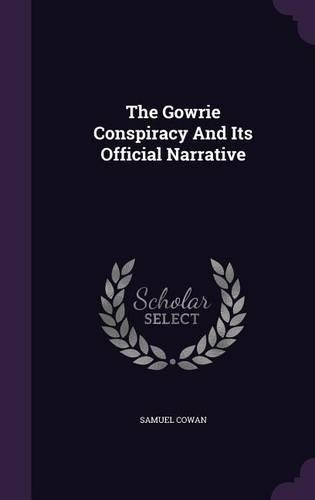 The Gowrie Conspiracy And Its Official Narrative