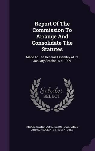 Report of the Commission to Arrange and Consolidate the Statutes