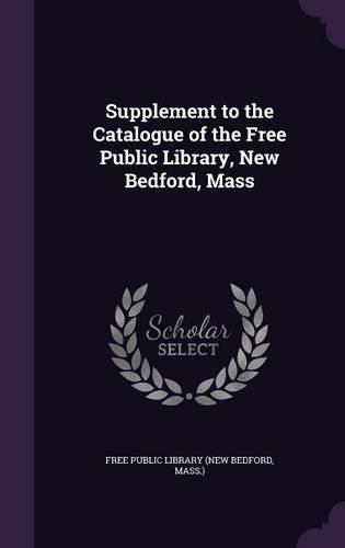 Supplement to the Catalogue of the Free Public Library, New Bedford, Mass