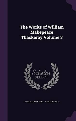 The Works of William Makepeace Thackeray Volume 3
